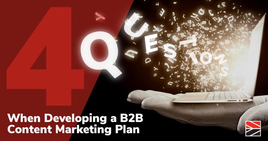 Four Considerations When Developing a B2B Content Marketing Plan